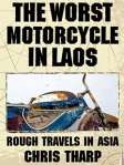 The Worst Motorcycle in Laos: Rough Travels in Asia