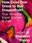 How Does One Dress to Buy Dragonfruit? True Stories of Expat Women in Asia